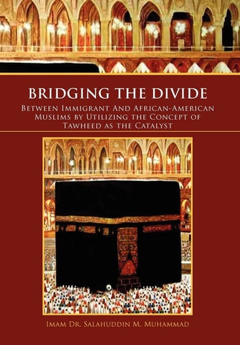 Bridging the Divide Between Immigrant and African American Muslims by Utilizing the Concept of Tawheed As the Catalyst Between Immigrant and African