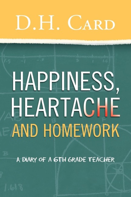 Happiness, Heartache and Homework: (A Diary of a 6th Grade Teacher)