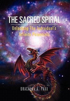 The Sacred Spiral Unlocking The Individual's Infinite Potentials
