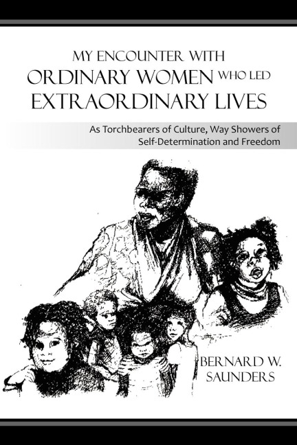 My Encounter with Ordinary Women Who Led Extraordinary Lives: As Torchbearers of Culture, Way Showers of Self-Determination and Freedom