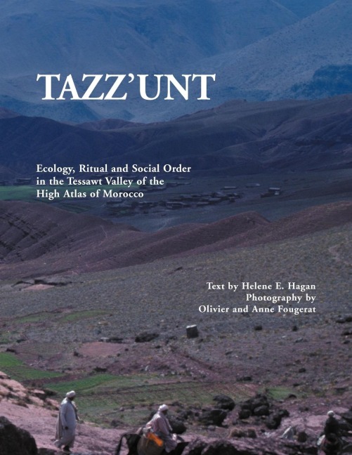 Tazzunt: Ecology, Social Order and Ritual in the Tessawt Valley of the High Atlas of Morocco