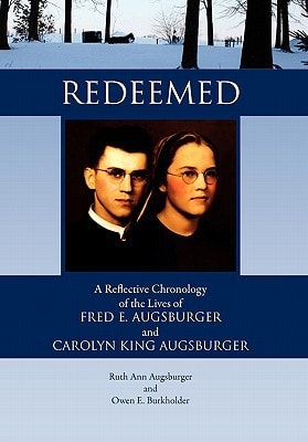 Redeemed A Reflective Chronology of the Lives of Fred E. Augsburger and Carolyn King Augsburger