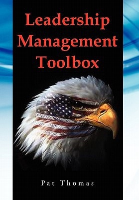Leadership Management Toolbox A Collection of Tools, Techniques and Procedures that Will Allow You to Focus, Align, Communicate and Track Your Organi