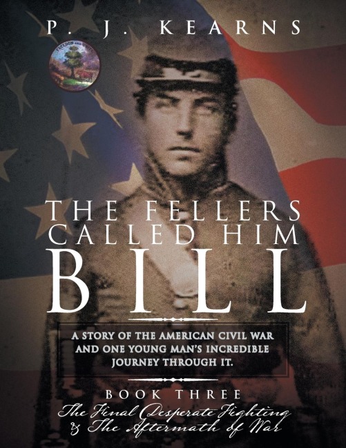 The Fellers Called Him Bill (Book III): The Final Desperate Fighting and the Aftermath of War