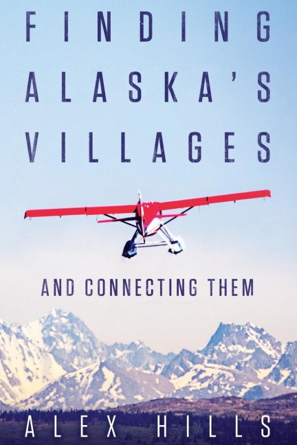 Finding Alaskas Villages: And Connecting Them