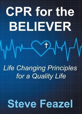 CPR for the Believer: Life Changing Principles for a Quality Life
