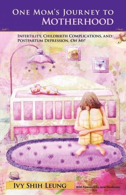 One Moms Journey to Motherhood: Infertility, Childbirth Complications, and Postpartum Depression, Oh My!