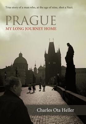 Prague: My Long Journey Home a Memoir of Survival, Denial, and Redemption