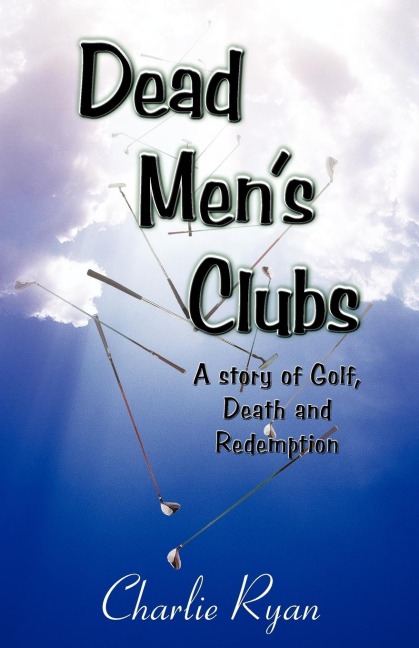 Dead Mens Clubs: A Story of Golf, Death, and Redemption