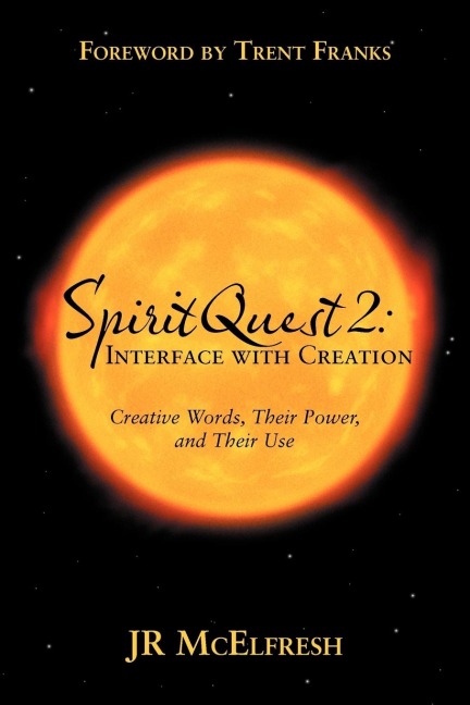 Spiritquest 2: Interface with Creation: Creative Words, Their Power, and Their Use