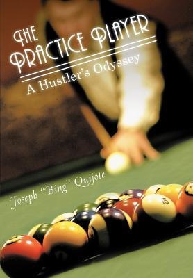 The Practice Player: A Hustlers Odyssey