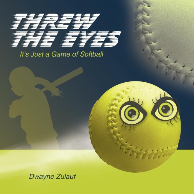 Threw the Eyes: Its Just a Game of Softball