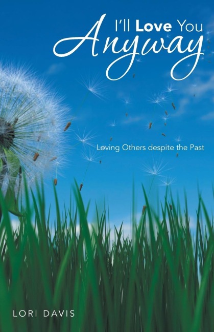 I'll Love You Anyway: Loving Others Despite the Past
