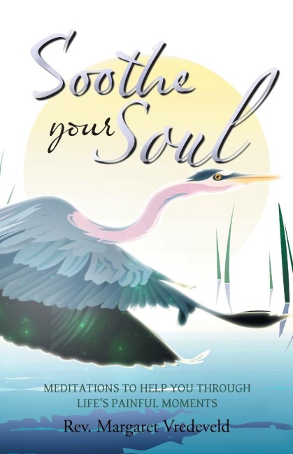 Soothe Your Soul: Meditations to Help You Through Lifes Painful Moments