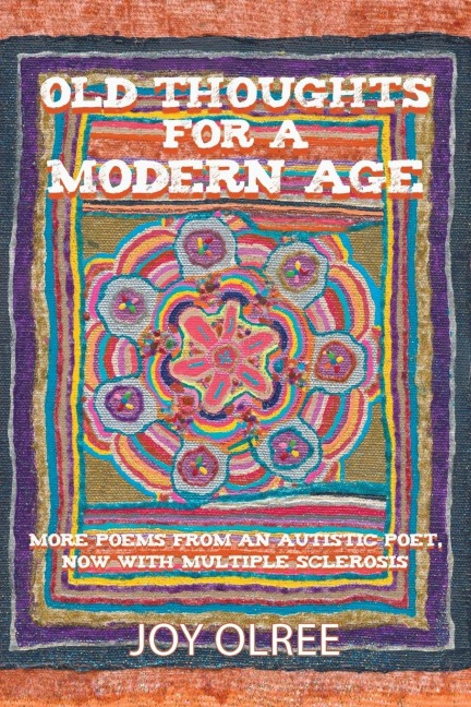 Old Thoughts for a Modern Age: More Poems from an Autistic Poet, Now with Multiple Sclerosis