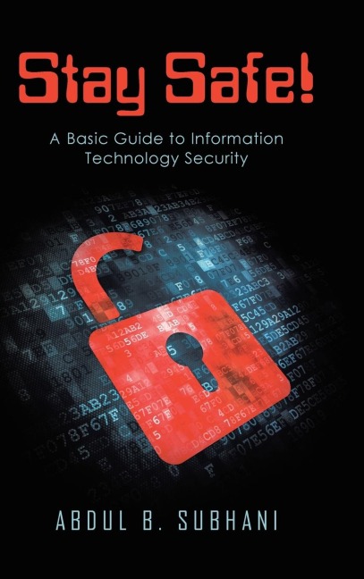 Stay Safe!: A Basic Guide to Information Technology Security