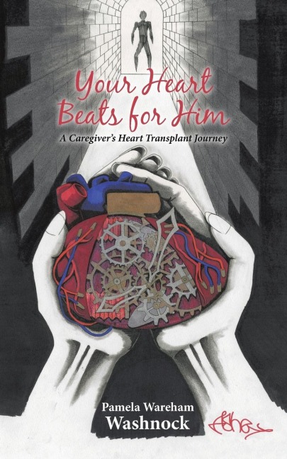 Your Heart Beats for Him: A Caregivers Heart Transplant Journey
