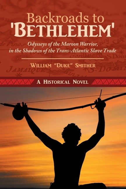Backroads to Bethlehem: Odysseys of the Maroon Warrior, in the Shadows of the Trans-Atlantic Slave Trade