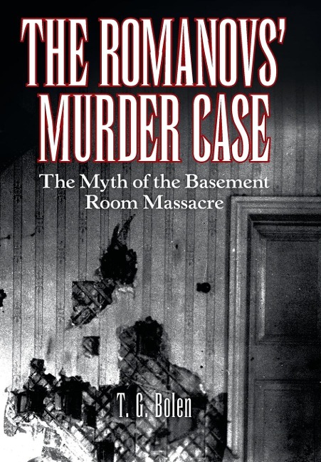 The Romanovs Murder Case: The Myth of the Basement Room Massacre