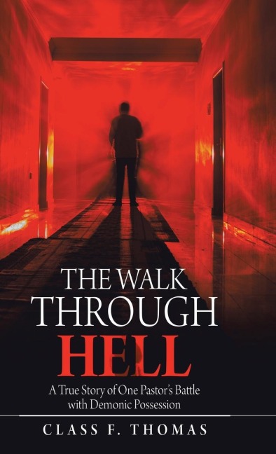 The Walk Through Hell: A True Story of One Pastors Battle with Demonic Possession