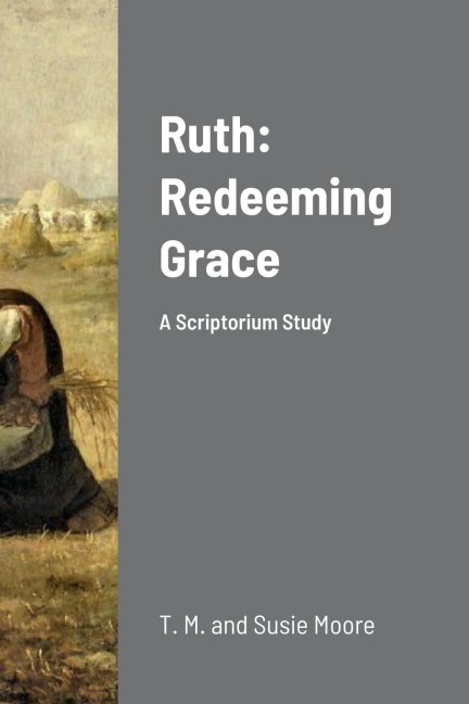 Ruth: Redeeming Grace: A Scriptorium Study