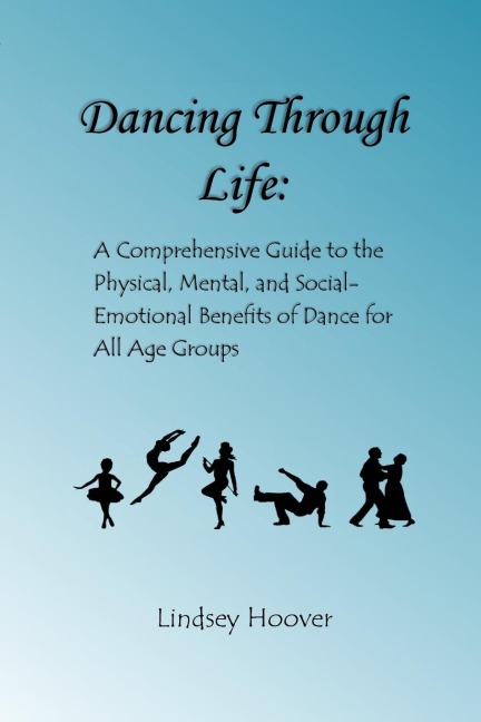 Dancing Through Life: A Comprehensive Guide to the Physical, Mental, and Social-Emotional Benefits of Dance for All Age Groups