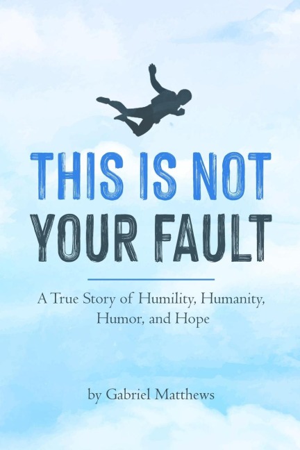 This Is Not Your Fault (B&W): A True Story of Humility, Humanity, Humor and Hope