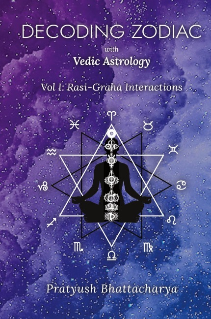 Decoding Zodiac with Vedic Astrology: Vol I: Rasi-Graha Interactions