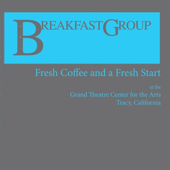 The Breakfast Group: Fresh Coffee and a Fresh Start: at The Grand Theatre Center for the Arts, Tracy, CA