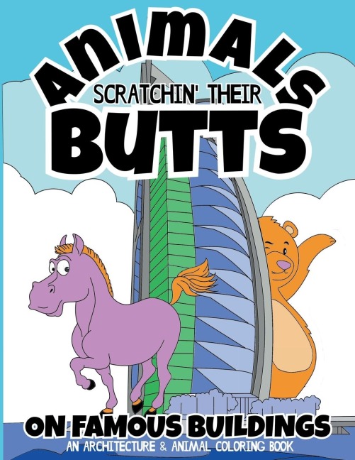 Animals Scratchin Their Butts On Famous Buildings: An Animal & Architecture Coloring Book