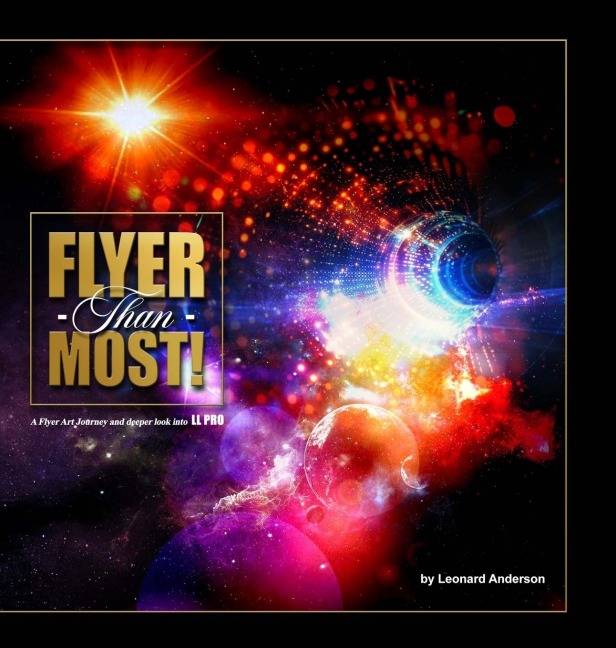 FLYER THAN MOST!: A FLYER ART JOURNEY AND DEEPER LOOK INTO LL PRO
