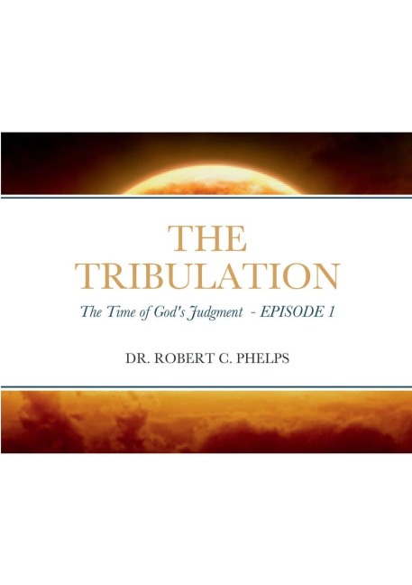 THE TRIBULATION: The Time of Gods Judgment