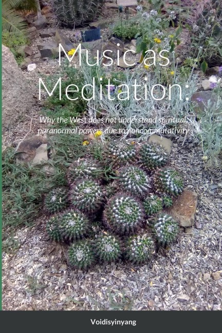 Music as Meditation: Noncommutativity, Paranormal, Occult, Supernatural, Spiritual, Psychic Science: Why the West does not understand spiritual, paranormal powers due to relativistic quantum noncommutativity