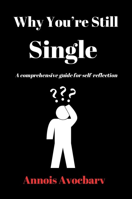 Why Youre Still Single: A comprehensive guide for self-reflection