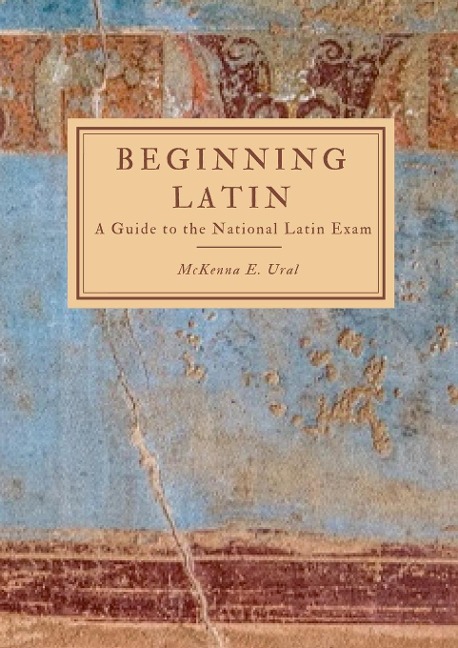Beginning Latin: a Guide to the National Latin Exam