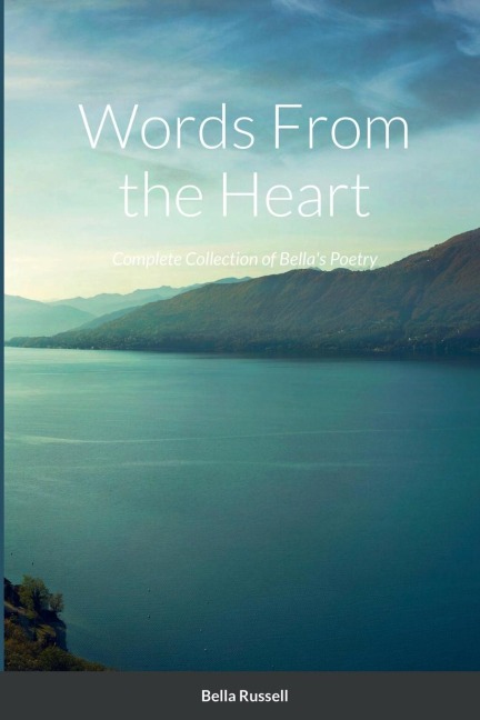 Words From the Heart: Complete Collection of Bellas Poetry