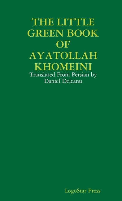 THE LITTLE GREEN BOOK OF AYATOLLAH KHOMEINI: Translated From Persian by Daniel Deleanu