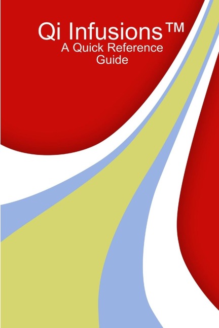 Qi Infusions(TM) A Quick Reference Guide