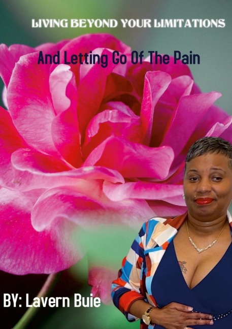 LIVING BEYOND YOUR LIMITATIONS AND LETTING GO OF THE PAIN