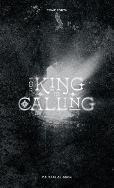 The King is Calling: Come Forth