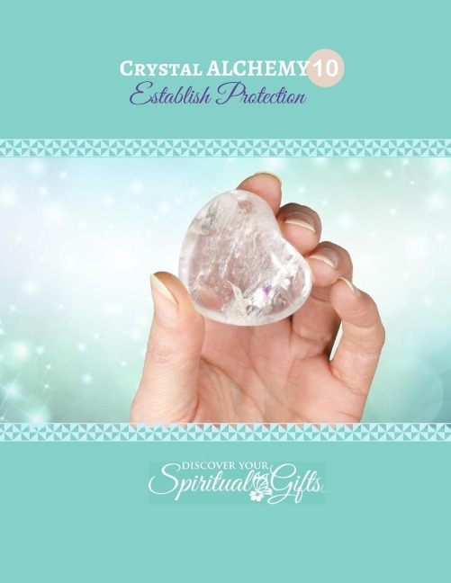 Crystal Alchemy: 10 Establish Protection: Are you protecting your space and energy every day?