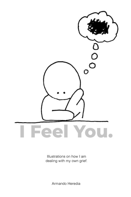I Feel You: Illustrations on how I am dealing with my own grief.
