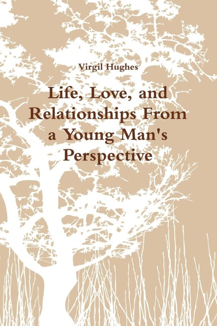 Life, Love, and Relationships From a Young Mans Perspective