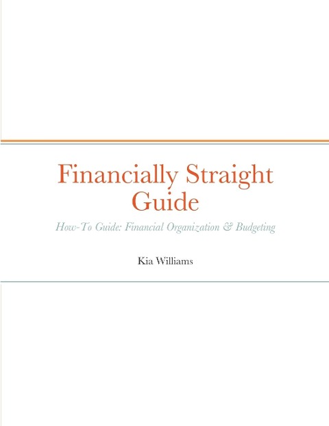 Financially Straight Guide: Financially Straight How-To Guide: Financial Organization & Budgeting