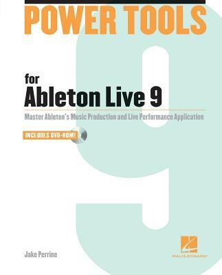 Power Tools for Ableton Live 9: Master Abletons Music Production and Live Performance Application