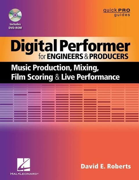 Digital Performer for Engineers and Producers: Music Production, Mixing, Film Scoring, & Live Performance