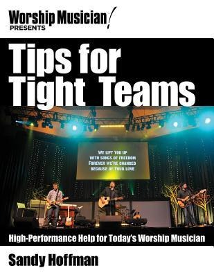 Tips for Tight Teams: High-Performance Help for Todays Worship Musician