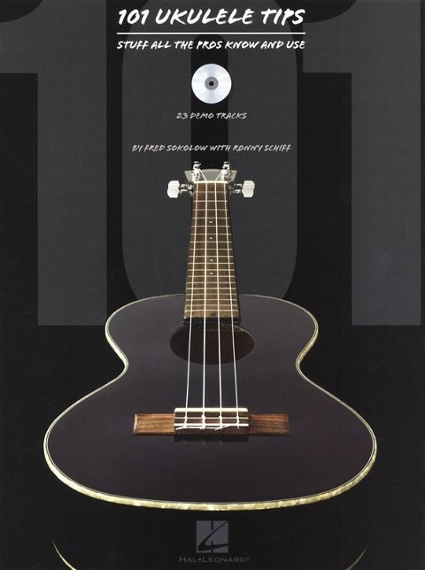 101 Ukulele Tips: Stuff All the Pros Know and Use