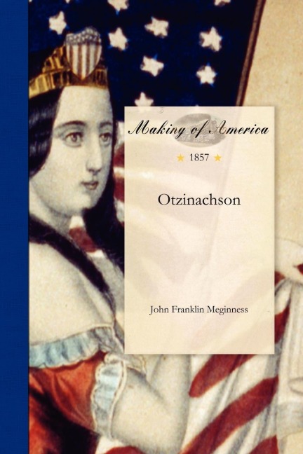 Otzinachson: Or, a History of the West Branch Valley of the Susquehanna, Embracing a Full Account of Its Settlementtrials and Priva