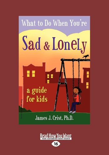 What to Do When You're Sad and Lonely A Guide for Kids